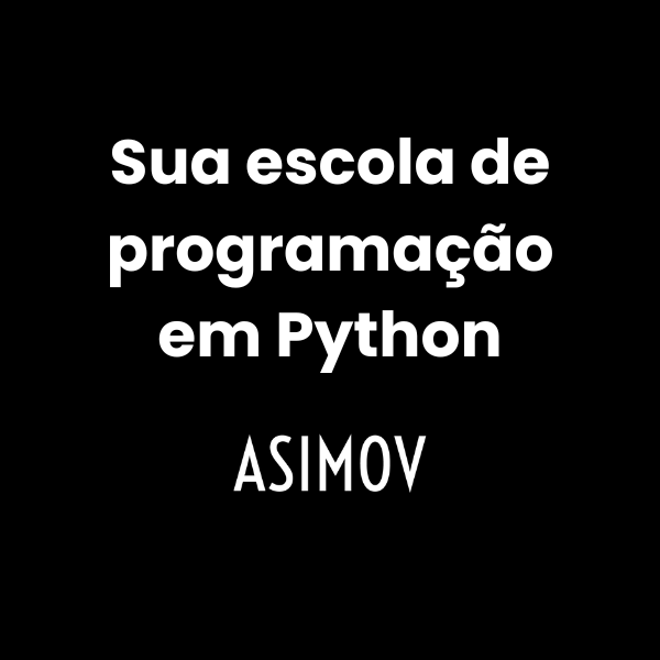 ASIMOV ESCOLA PROGRAMAÇÃO PYTHON